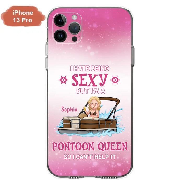 Custom Personalized Pontoon Queen Phone Case - Gift Idea For Pontoon Lover - I Hate Being Sexy But I'm A Pontoon Queen So I Can't Help It - Case For iPhone And Samsung