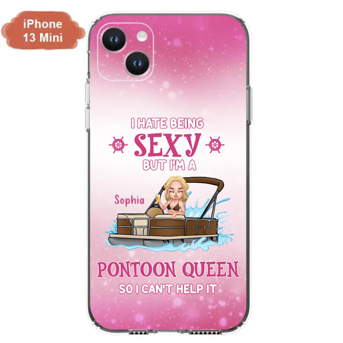 Custom Personalized Pontoon Queen Phone Case - Gift Idea For Pontoon Lover - I Hate Being Sexy But I'm A Pontoon Queen So I Can't Help It - Case For iPhone And Samsung