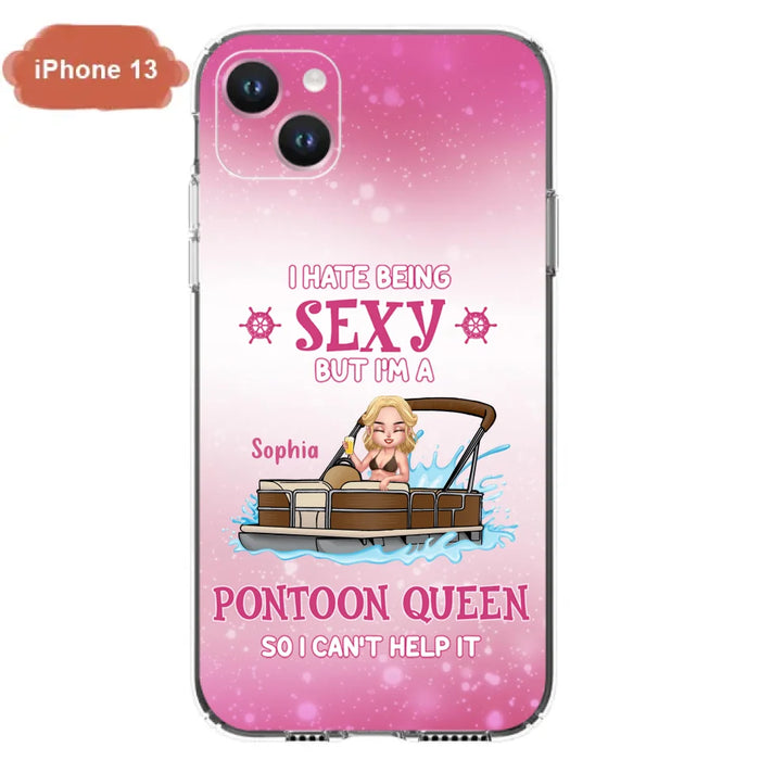 Custom Personalized Pontoon Queen Phone Case - Gift Idea For Pontoon Lover - I Hate Being Sexy But I'm A Pontoon Queen So I Can't Help It - Case For iPhone And Samsung