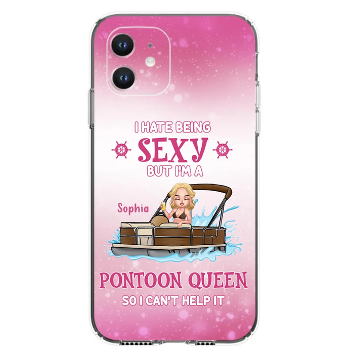 Custom Personalized Pontoon Queen Phone Case - Gift Idea For Pontoon Lover - I Hate Being Sexy But I'm A Pontoon Queen So I Can't Help It - Case For iPhone And Samsung