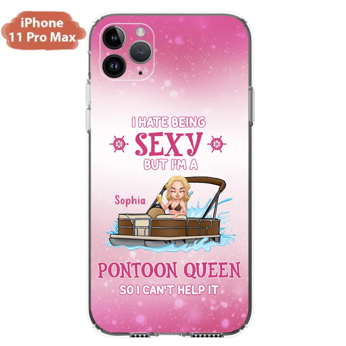 Custom Personalized Pontoon Queen Phone Case - Gift Idea For Pontoon Lover - I Hate Being Sexy But I'm A Pontoon Queen So I Can't Help It - Case For iPhone And Samsung