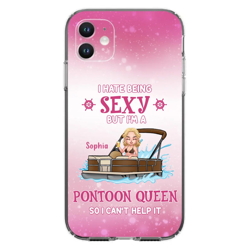 Custom Personalized Pontoon Queen Phone Case - Gift Idea For Pontoon Lover - I Hate Being Sexy But I'm A Pontoon Queen So I Can't Help It - Case For iPhone And Samsung