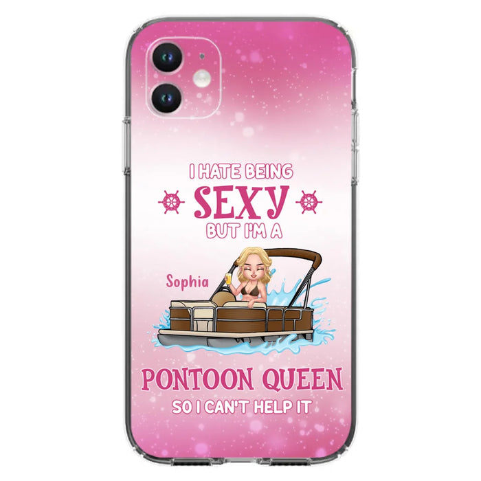 Custom Personalized Pontoon Queen Phone Case - Gift Idea For Pontoon Lover - I Hate Being Sexy But I'm A Pontoon Queen So I Can't Help It - Case For iPhone And Samsung