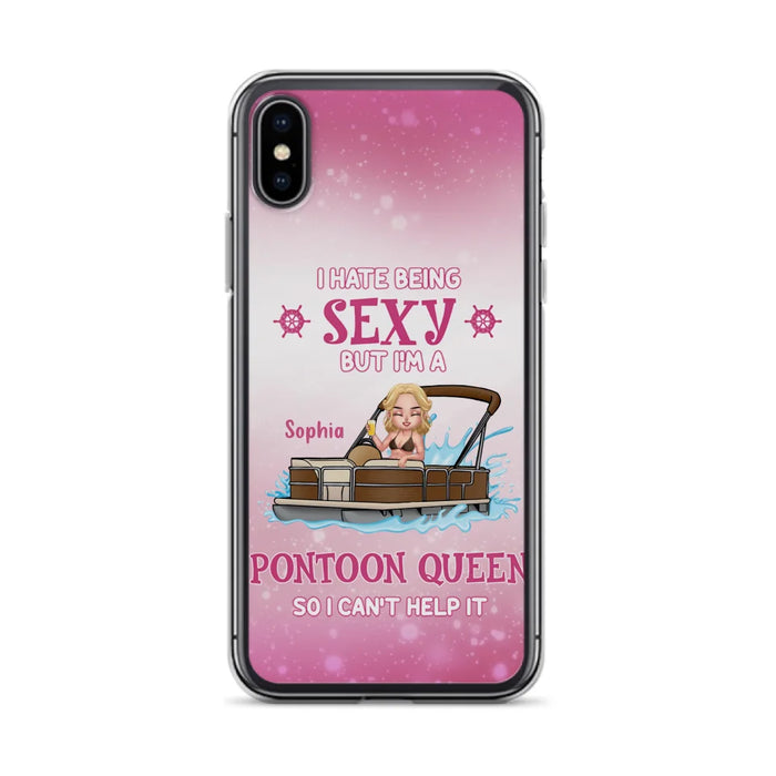 Custom Personalized Pontoon Queen Phone Case - Gift Idea For Pontoon Lover - I Hate Being Sexy But I'm A Pontoon Queen So I Can't Help It - Case For iPhone And Samsung