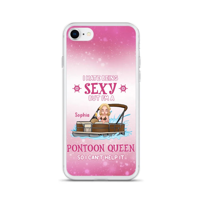 Custom Personalized Pontoon Queen Phone Case - Gift Idea For Pontoon Lover - I Hate Being Sexy But I'm A Pontoon Queen So I Can't Help It - Case For iPhone And Samsung