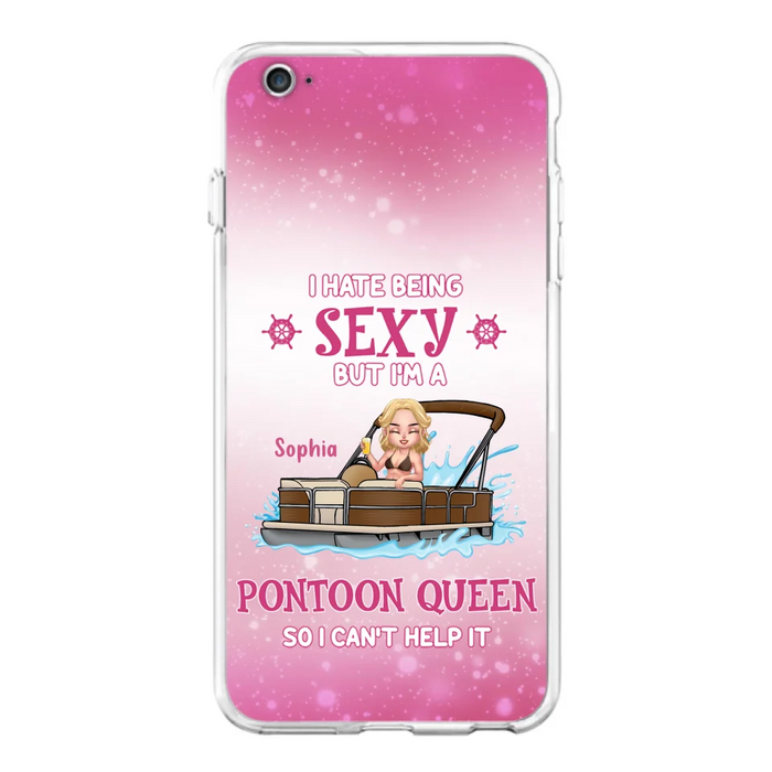 Custom Personalized Pontoon Queen Phone Case - Gift Idea For Pontoon Lover - I Hate Being Sexy But I'm A Pontoon Queen So I Can't Help It - Case For iPhone And Samsung