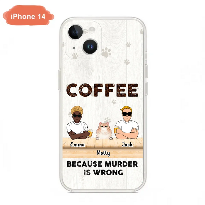 Custom Personalized Cat Phone Case - Gift Idea For Cat Lovers - Up to 6 Cats - Coffee Because Murder Is Wrong - Case For iPhone/Samsung