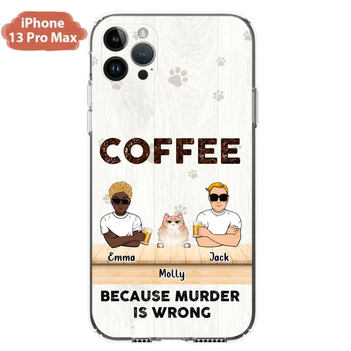 Custom Personalized Cat Phone Case - Gift Idea For Cat Lovers - Up to 6 Cats - Coffee Because Murder Is Wrong - Case For iPhone/Samsung