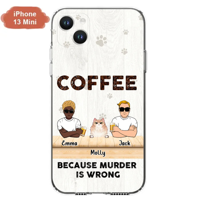 Custom Personalized Cat Phone Case - Gift Idea For Cat Lovers - Up to 6 Cats - Coffee Because Murder Is Wrong - Case For iPhone/Samsung