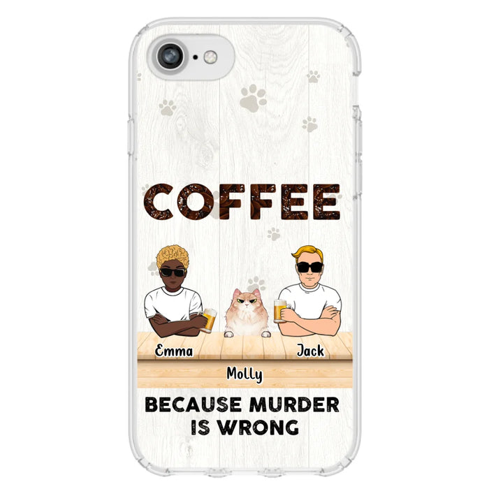 Custom Personalized Cat Phone Case - Gift Idea For Cat Lovers - Up to 6 Cats - Coffee Because Murder Is Wrong - Case For iPhone/Samsung