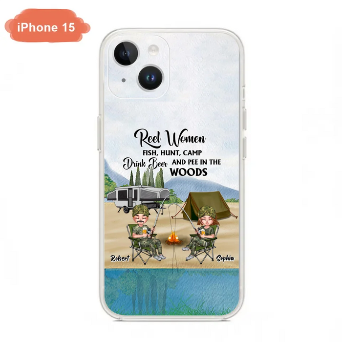 Custom Personalized Fishing Phone Case - Best Gift For Fishing Lovers - Reel Women Fish, Hunt, Camp, Drink Beer And Pee In The Woods - Case For iPhone And Samsung