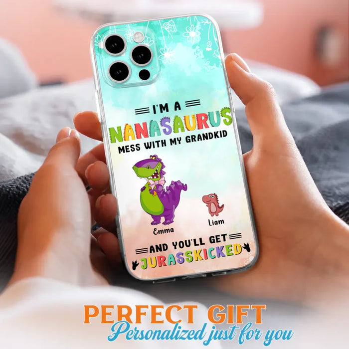 Custom Personalized Grandma Dinosaur Phone Case - Gift For Grandma With Up To 6 Grandkids Dinosaurs - I'm A Nanasaurus Mess With My Grandkids And You'll Get Jurasskicked - Cases For iPhone And Samsung