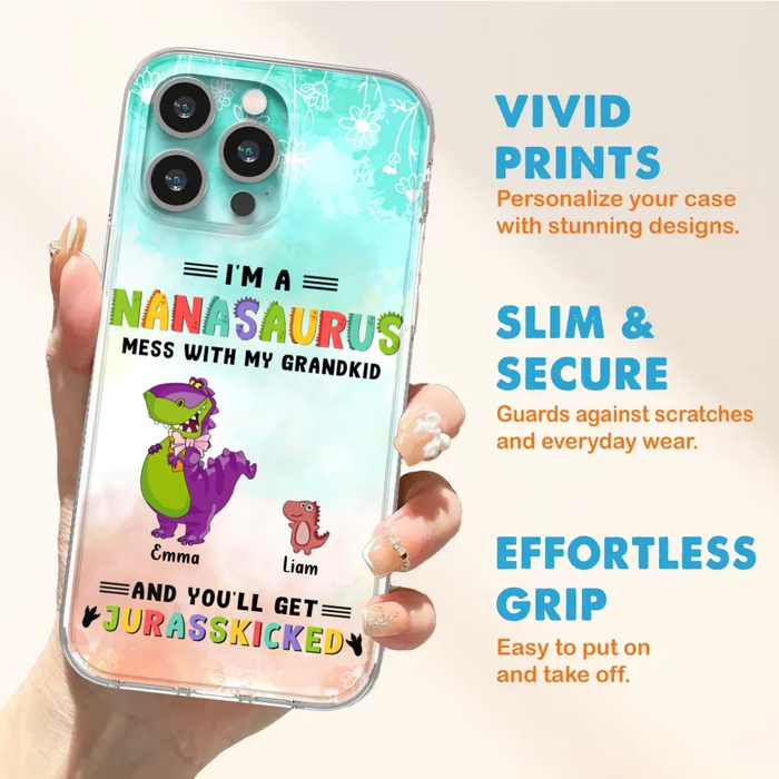 Custom Personalized Grandma Dinosaur Phone Case - Gift For Grandma With Up To 6 Grandkids Dinosaurs - I'm A Nanasaurus Mess With My Grandkids And You'll Get Jurasskicked - Cases For iPhone And Samsung