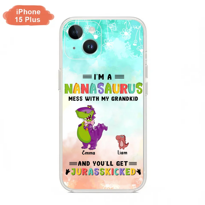 Custom Personalized Grandma Dinosaur Phone Case - Gift For Grandma With Up To 6 Grandkids Dinosaurs - I'm A Nanasaurus Mess With My Grandkids And You'll Get Jurasskicked - Cases For iPhone And Samsung