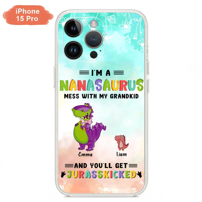 Custom Personalized Grandma Dinosaur Phone Case - Gift For Grandma With Up To 6 Grandkids Dinosaurs - I'm A Nanasaurus Mess With My Grandkids And You'll Get Jurasskicked - Cases For iPhone And Samsung