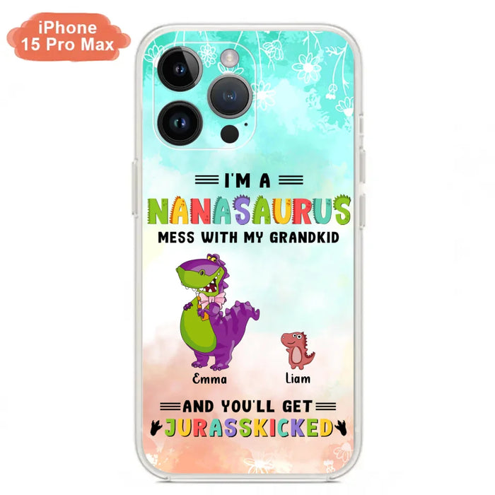 Custom Personalized Grandma Dinosaur Phone Case - Gift For Grandma With Up To 6 Grandkids Dinosaurs - I'm A Nanasaurus Mess With My Grandkids And You'll Get Jurasskicked - Cases For iPhone And Samsung