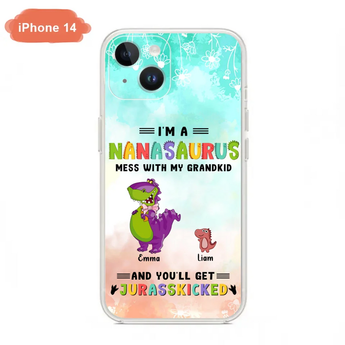 Custom Personalized Grandma Dinosaur Phone Case - Gift For Grandma With Up To 6 Grandkids Dinosaurs - I'm A Nanasaurus Mess With My Grandkids And You'll Get Jurasskicked - Cases For iPhone And Samsung