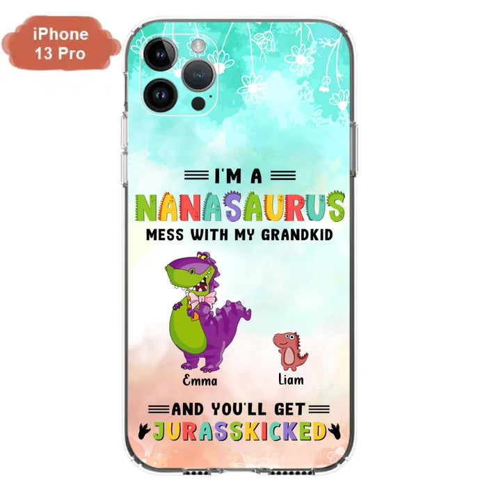 Custom Personalized Grandma Dinosaur Phone Case - Gift For Grandma With Up To 6 Grandkids Dinosaurs - I'm A Nanasaurus Mess With My Grandkids And You'll Get Jurasskicked - Cases For iPhone And Samsung