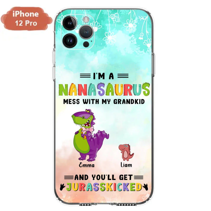 Custom Personalized Grandma Dinosaur Phone Case - Gift For Grandma With Up To 6 Grandkids Dinosaurs - I'm A Nanasaurus Mess With My Grandkids And You'll Get Jurasskicked - Cases For iPhone And Samsung