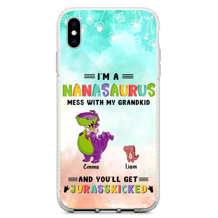 Custom Personalized Grandma Dinosaur Phone Case - Gift For Grandma With Up To 6 Grandkids Dinosaurs - I'm A Nanasaurus Mess With My Grandkids And You'll Get Jurasskicked - Cases For iPhone And Samsung