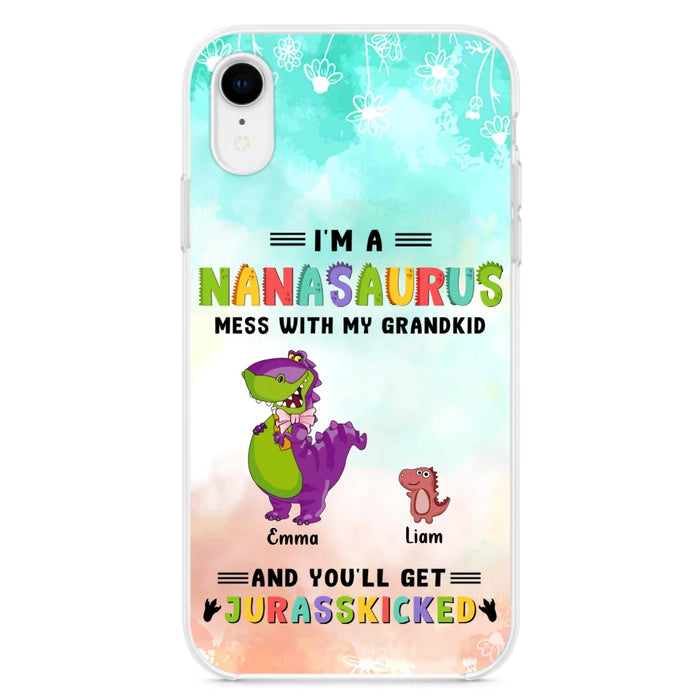 Custom Personalized Grandma Dinosaur Phone Case - Gift For Grandma With Up To 6 Grandkids Dinosaurs - I'm A Nanasaurus Mess With My Grandkids And You'll Get Jurasskicked - Cases For iPhone And Samsung