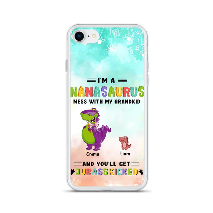 Custom Personalized Grandma Dinosaur Phone Case - Gift For Grandma With Up To 6 Grandkids Dinosaurs - I'm A Nanasaurus Mess With My Grandkids And You'll Get Jurasskicked - Cases For iPhone And Samsung