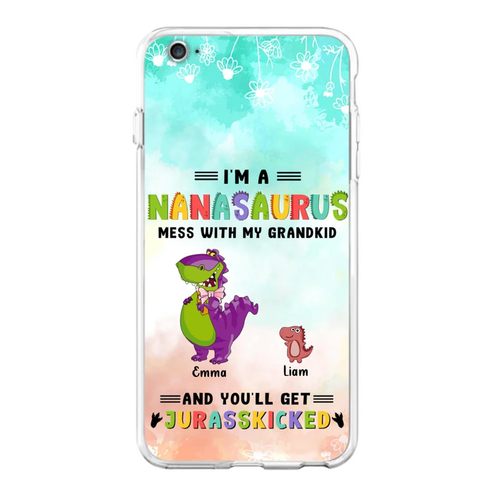 Custom Personalized Grandma Dinosaur Phone Case - Gift For Grandma With Up To 6 Grandkids Dinosaurs - I'm A Nanasaurus Mess With My Grandkids And You'll Get Jurasskicked - Cases For iPhone And Samsung