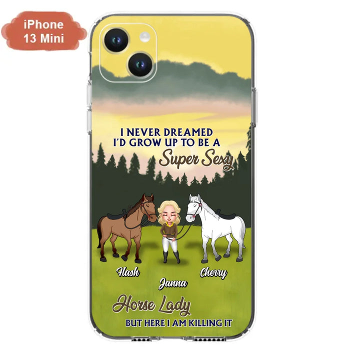 Custom Personalized Horse Lady Phone Case for iPhone & Samsung - Gift Idea For Horse Lovers - I Never Dreamed I'D Grow Up To Be A Super Sexy Horse Lady