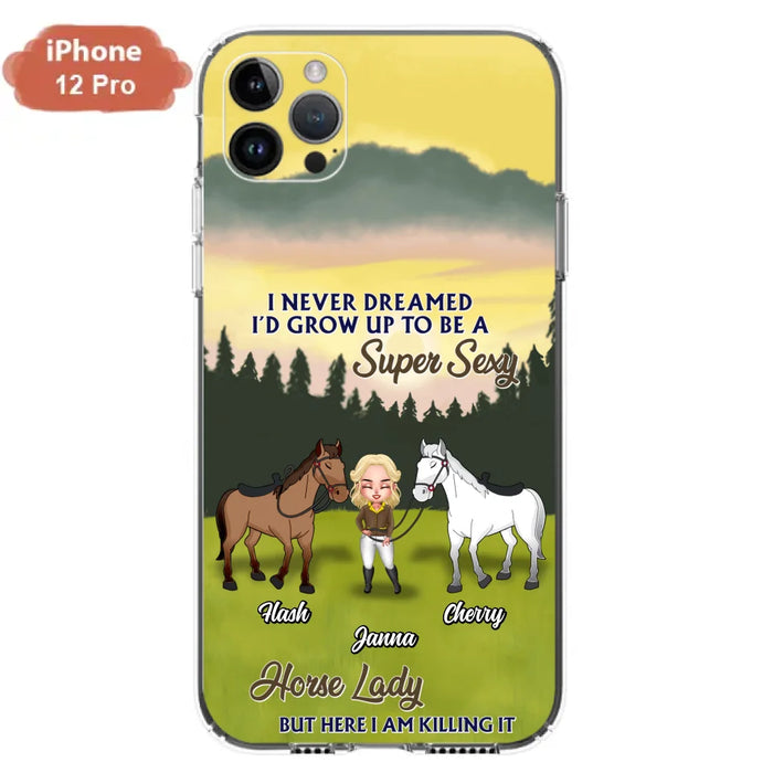 Custom Personalized Horse Lady Phone Case for iPhone & Samsung - Gift Idea For Horse Lovers - I Never Dreamed I'D Grow Up To Be A Super Sexy Horse Lady