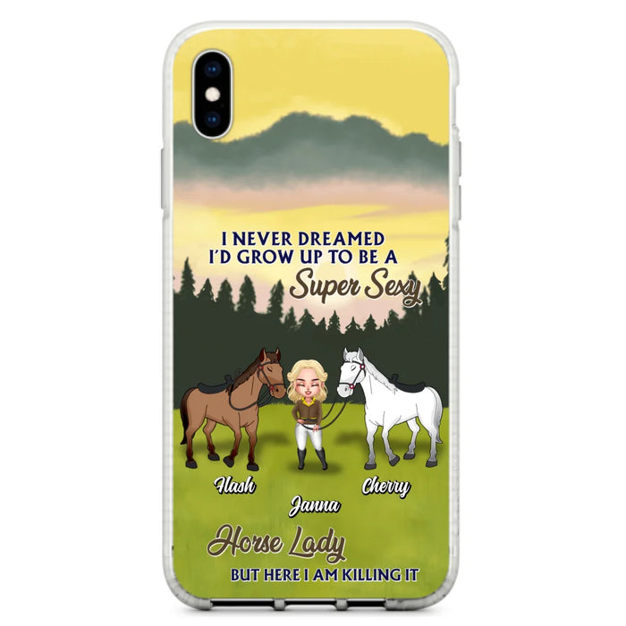 Custom Personalized Horse Lady Phone Case for iPhone & Samsung - Gift Idea For Horse Lovers - I Never Dreamed I'D Grow Up To Be A Super Sexy Horse Lady