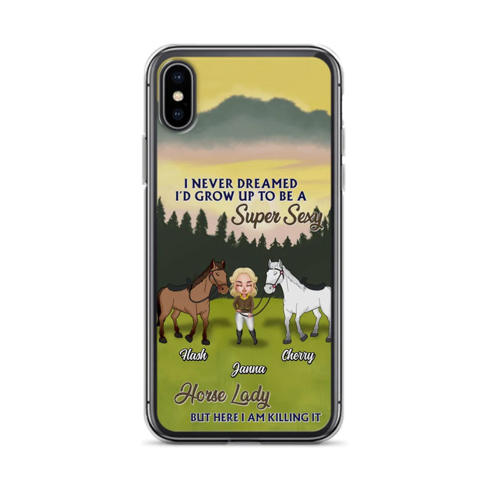 Custom Personalized Horse Lady Phone Case for iPhone & Samsung - Gift Idea For Horse Lovers - I Never Dreamed I'D Grow Up To Be A Super Sexy Horse Lady