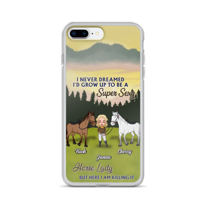 Custom Personalized Horse Lady Phone Case for iPhone & Samsung - Gift Idea For Horse Lovers - I Never Dreamed I'D Grow Up To Be A Super Sexy Horse Lady