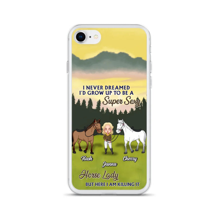 Custom Personalized Horse Lady Phone Case for iPhone & Samsung - Gift Idea For Horse Lovers - I Never Dreamed I'D Grow Up To Be A Super Sexy Horse Lady