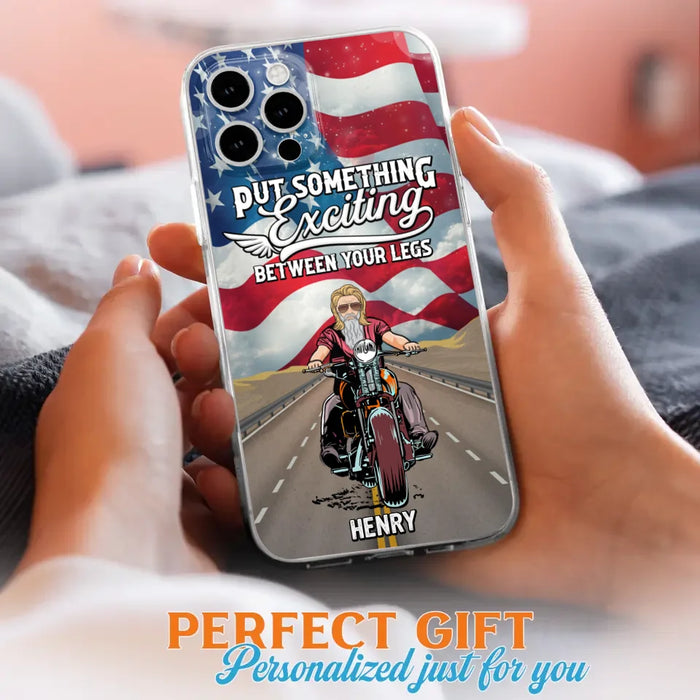 Custom Personalized Biker Phone Case - Gift Idea For Biker/Independence Day - Put Something Exciting Between Your Legs - Case For iPhone/Samsung