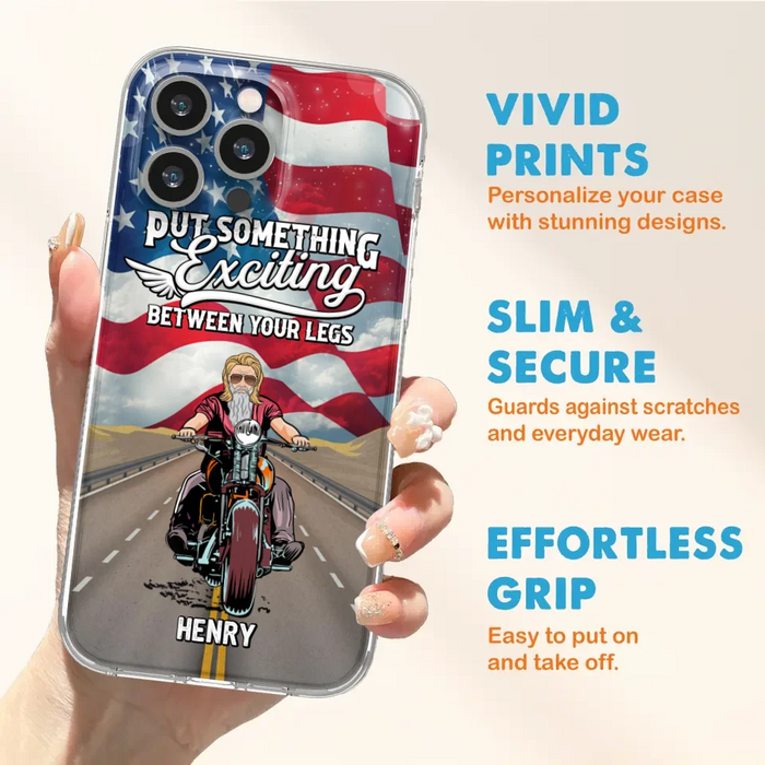 Custom Personalized Biker Phone Case - Gift Idea For Biker/Independence Day - Put Something Exciting Between Your Legs - Case For iPhone/Samsung