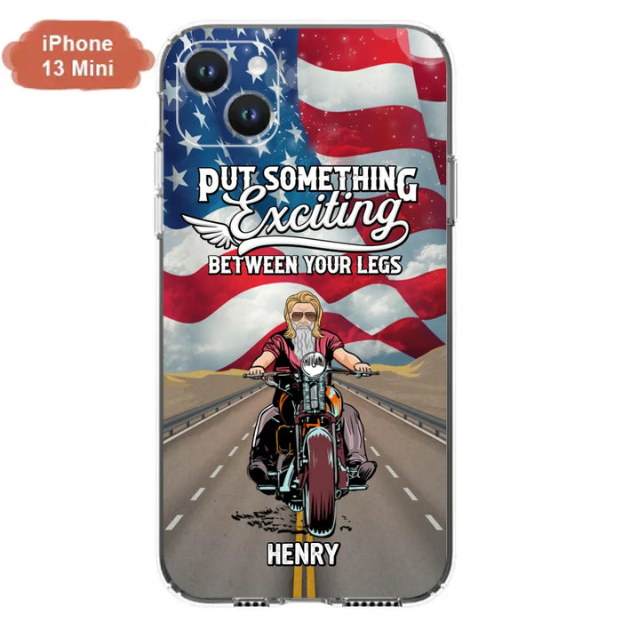 Custom Personalized Biker Phone Case - Gift Idea For Biker/Independence Day - Put Something Exciting Between Your Legs - Case For iPhone/Samsung