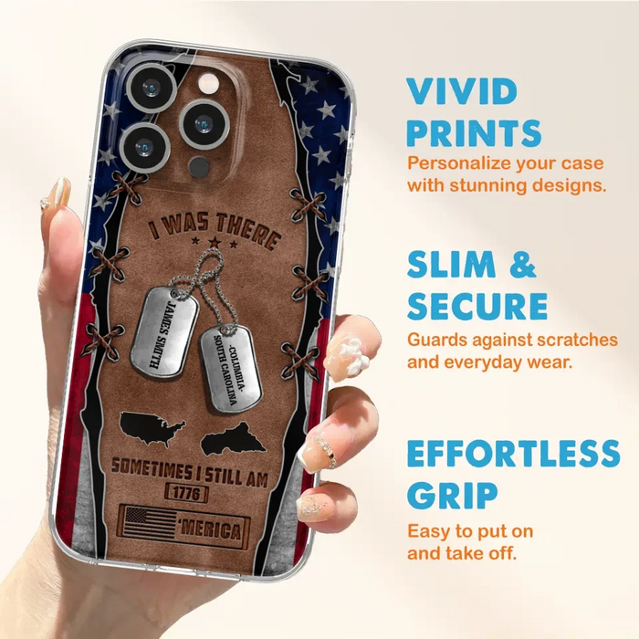 Custom Personalized Veteran Phone Case - Gift Idea For Father/ Veteran/ Independence Day - I Was There Sometimes I Still Am - Case For iPhone And Samsung