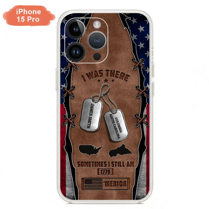 Custom Personalized Veteran Phone Case - Gift Idea For Father/ Veteran/ Independence Day - I Was There Sometimes I Still Am - Case For iPhone And Samsung