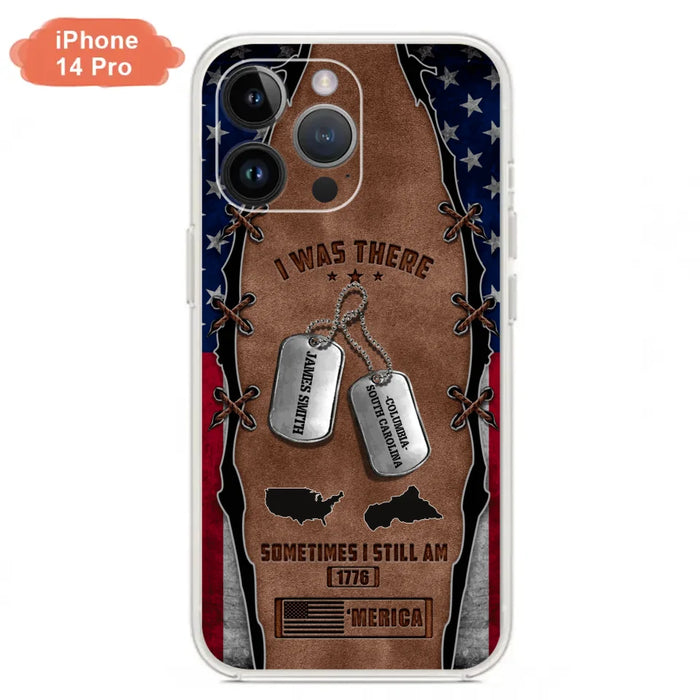 Custom Personalized Veteran Phone Case - Gift Idea For Father/ Veteran/ Independence Day - I Was There Sometimes I Still Am - Case For iPhone And Samsung