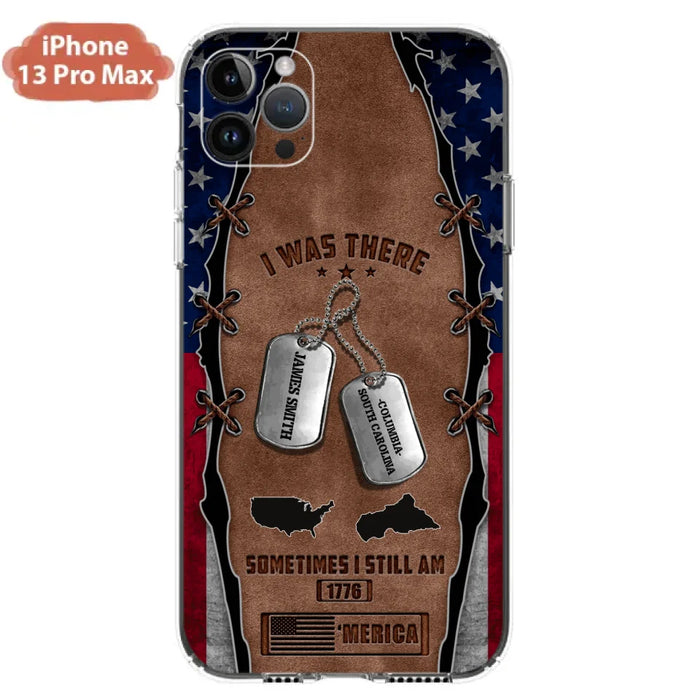 Custom Personalized Veteran Phone Case - Gift Idea For Father/ Veteran/ Independence Day - I Was There Sometimes I Still Am - Case For iPhone And Samsung