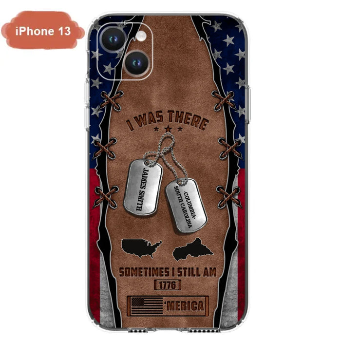 Custom Personalized Veteran Phone Case - Gift Idea For Father/ Veteran/ Independence Day - I Was There Sometimes I Still Am - Case For iPhone And Samsung