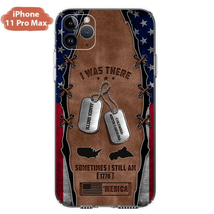 Custom Personalized Veteran Phone Case - Gift Idea For Father/ Veteran/ Independence Day - I Was There Sometimes I Still Am - Case For iPhone And Samsung