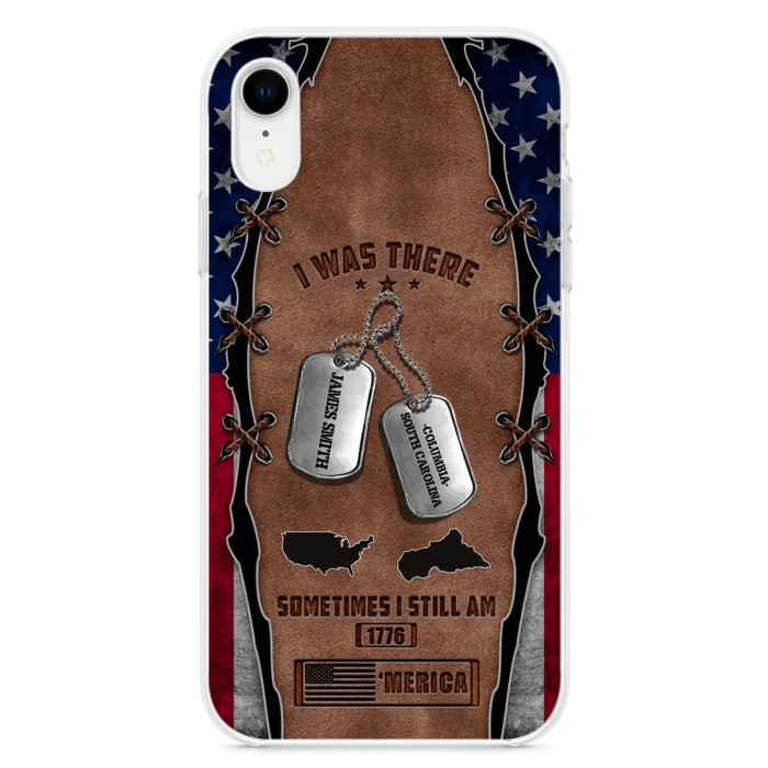 Custom Personalized Veteran Phone Case - Gift Idea For Father/ Veteran/ Independence Day - I Was There Sometimes I Still Am - Case For iPhone And Samsung