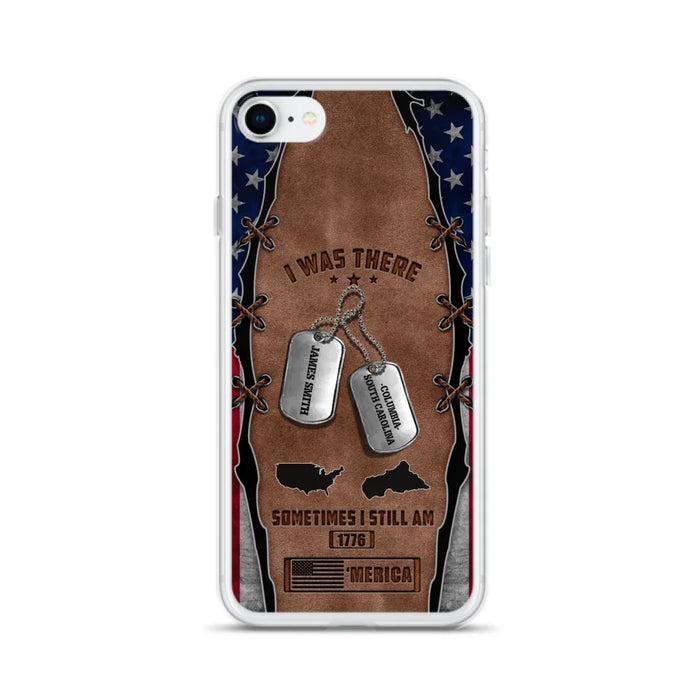 Custom Personalized Veteran Phone Case - Gift Idea For Father/ Veteran/ Independence Day - I Was There Sometimes I Still Am - Case For iPhone And Samsung