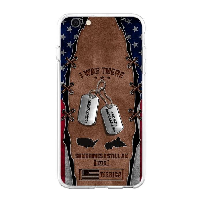 Custom Personalized Veteran Phone Case - Gift Idea For Father/ Veteran/ Independence Day - I Was There Sometimes I Still Am - Case For iPhone And Samsung