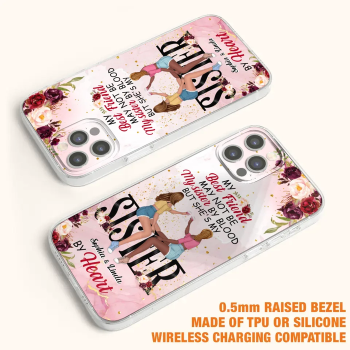 Custom Personalized Besties Phone Case - Gifts Idea For Best Friends - My Best Friend May Not Be My Sisters By Blood But She's My Sister By Heart - Cases For iPhone & Samsung