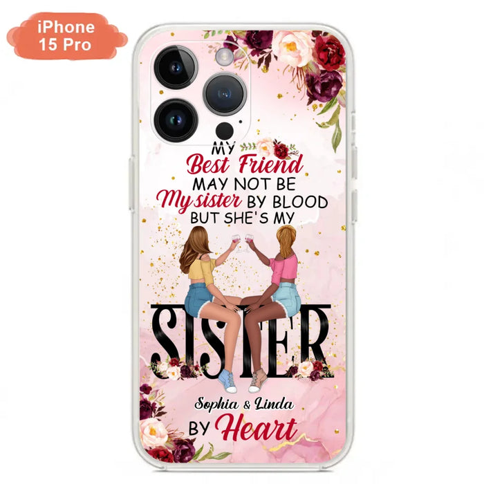 Custom Personalized Besties Phone Case - Gifts Idea For Best Friends - My Best Friend May Not Be My Sisters By Blood But She's My Sister By Heart - Cases For iPhone & Samsung