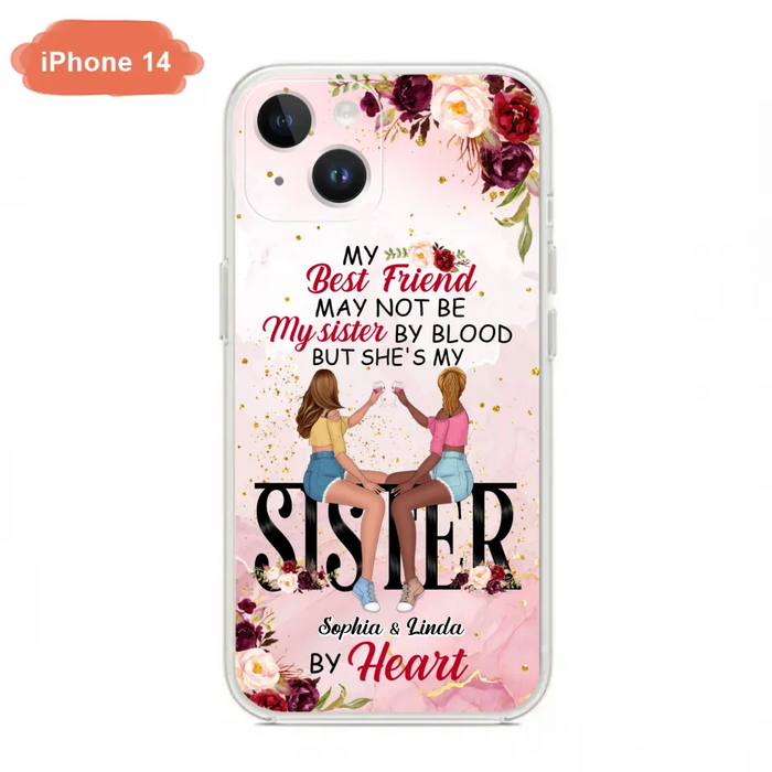 Custom Personalized Besties Phone Case - Gifts Idea For Best Friends - My Best Friend May Not Be My Sisters By Blood But She's My Sister By Heart - Cases For iPhone & Samsung