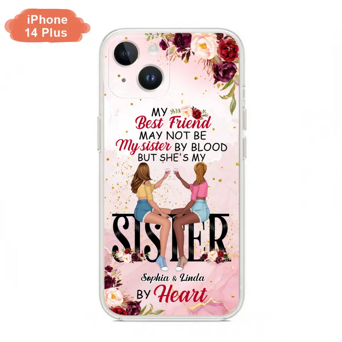 Custom Personalized Besties Phone Case - Gifts Idea For Best Friends - My Best Friend May Not Be My Sisters By Blood But She's My Sister By Heart - Cases For iPhone & Samsung