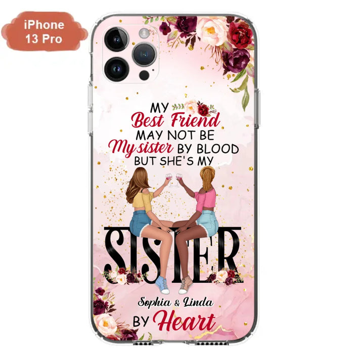 Custom Personalized Besties Phone Case - Gifts Idea For Best Friends - My Best Friend May Not Be My Sisters By Blood But She's My Sister By Heart - Cases For iPhone & Samsung